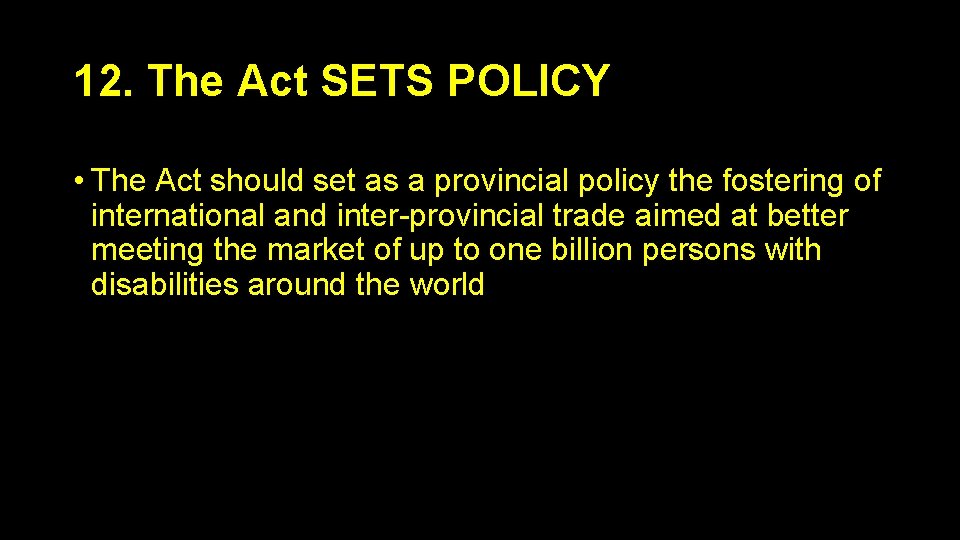 12. The Act SETS POLICY • The Act should set as a provincial policy