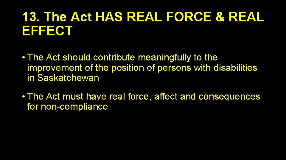 13. The Act HAS REAL FORCE & REAL EFFECT • The Act should contribute