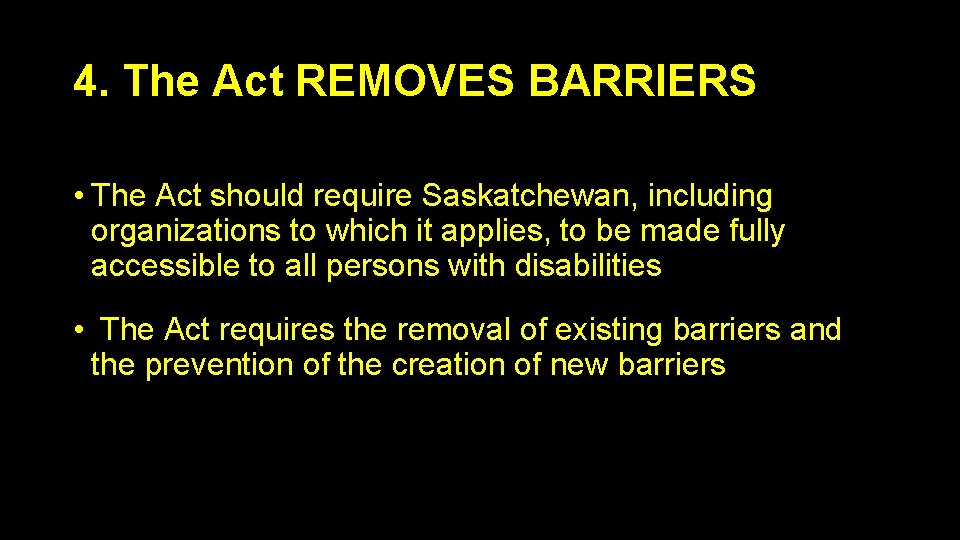 4. The Act REMOVES BARRIERS • The Act should require Saskatchewan, including organizations to