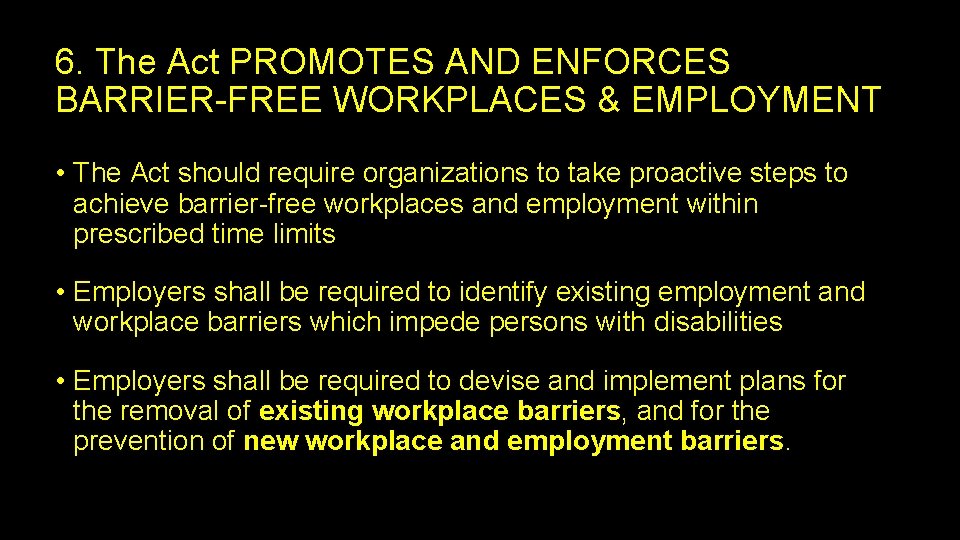 6. The Act PROMOTES AND ENFORCES BARRIER-FREE WORKPLACES & EMPLOYMENT • The Act should