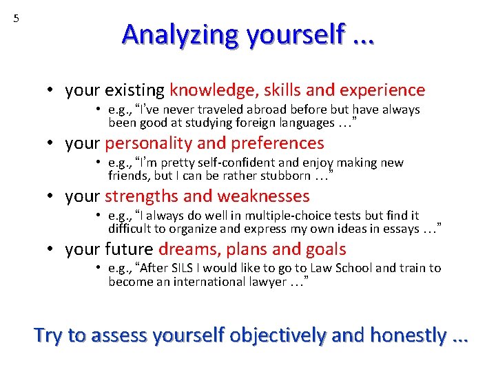 5 Analyzing yourself. . . • your existing knowledge, skills and experience • e.