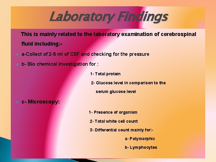 Laboratory Findings This is mainly related to the laboratory examination of cerebrospinal fluid including: