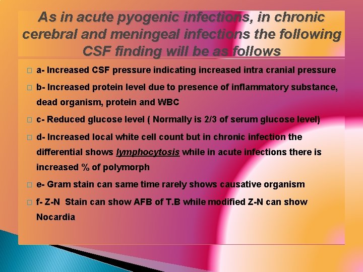 As in acute pyogenic infections, in chronic cerebral and meningeal infections the following CSF