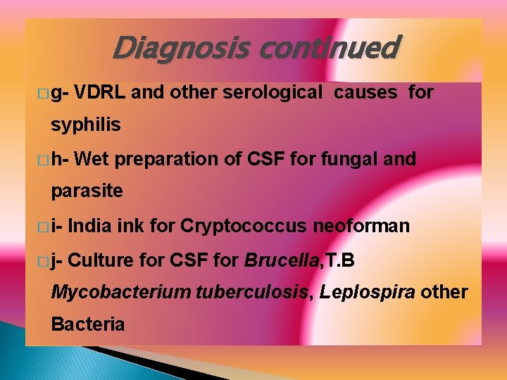 Diagnosis continued � g- VDRL and other serological causes for syphilis � h- Wet