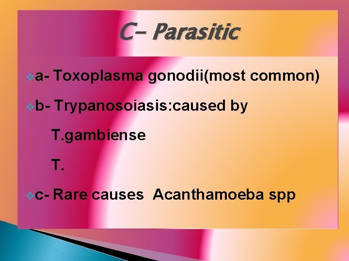 C- Parasitic va- Toxoplasma gonodii(most common) vb- Trypanosoiasis: caused by T. gambiense T. vc-