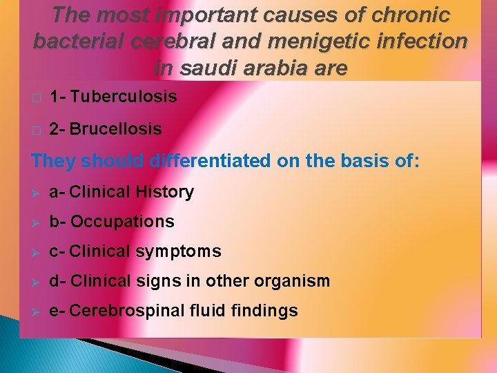 The most important causes of chronic bacterial cerebral and menigetic infection in saudi arabia