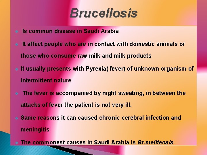 Brucellosis v Is common disease in Saudi Arabia v It affect people who are