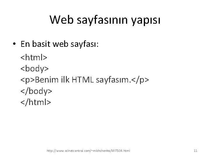 Web sayfasının yapısı • En basit web sayfası: <html> <body> <p>Benim ilk HTML sayfasım.