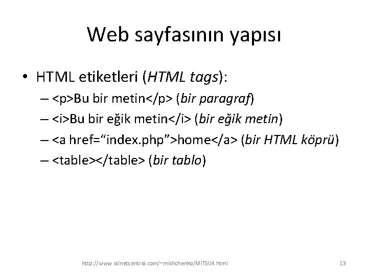 Web sayfasının yapısı • HTML etiketleri (HTML tags): – <p>Bu bir metin</p> (bir paragraf)