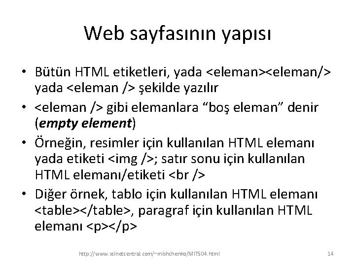 Web sayfasının yapısı • Bütün HTML etiketleri, yada <eleman><eleman/> yada <eleman /> şekilde yazılır