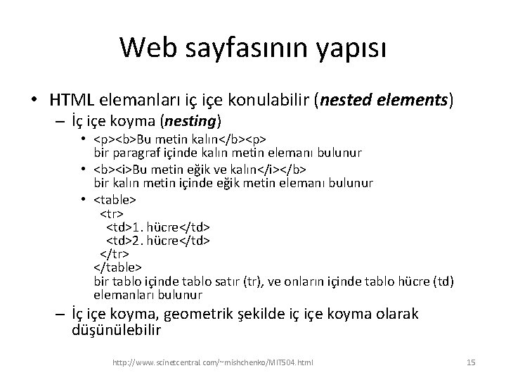 Web sayfasının yapısı • HTML elemanları iç içe konulabilir (nested elements) – İç içe