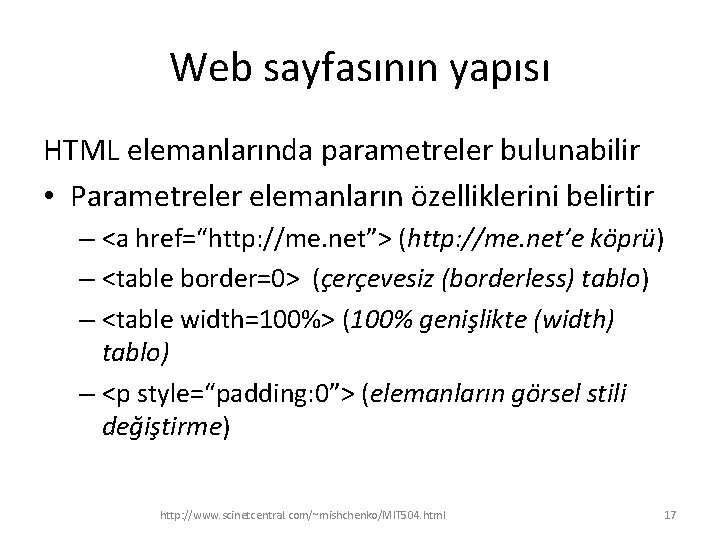 Web sayfasının yapısı HTML elemanlarında parametreler bulunabilir • Parametreler elemanların özelliklerini belirtir – <a