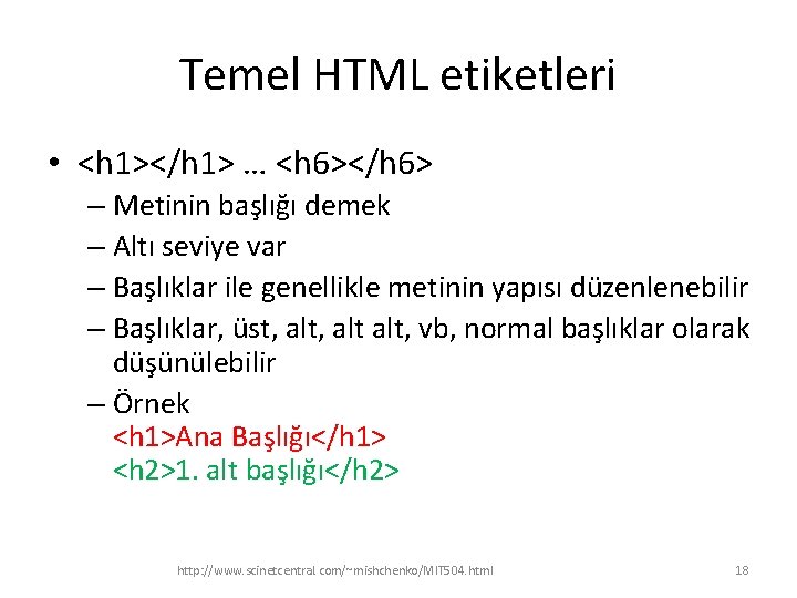 Temel HTML etiketleri • <h 1></h 1> … <h 6></h 6> – Metinin başlığı