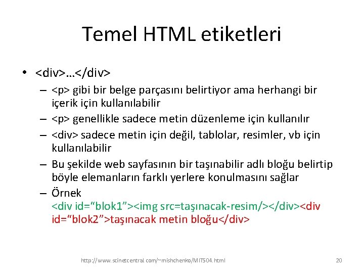 Temel HTML etiketleri • <div>…</div> – <p> gibi bir belge parçasını belirtiyor ama herhangi