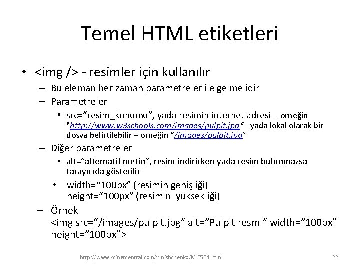 Temel HTML etiketleri • <img /> - resimler için kullanılır – Bu eleman her