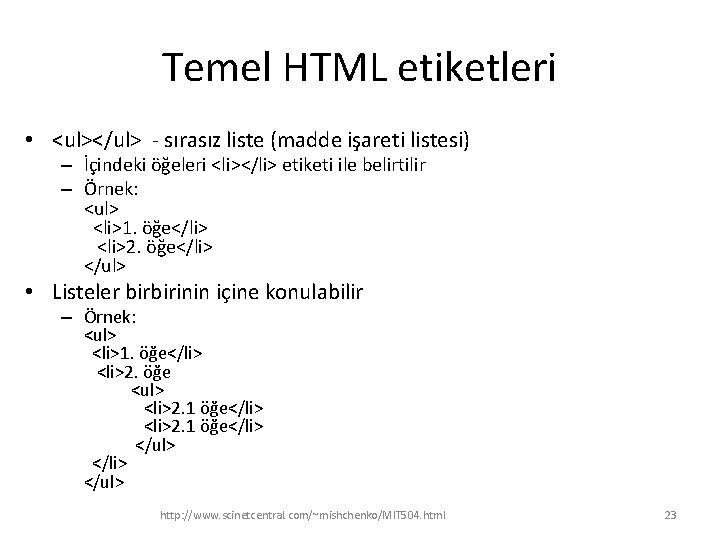 Temel HTML etiketleri • <ul></ul> - sırasız liste (madde işareti listesi) – İçindeki öğeleri