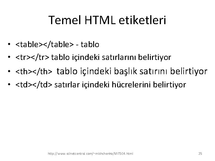 Temel HTML etiketleri • <table></table> - tablo • <tr></tr> tablo içindeki satırlarını belirtiyor •