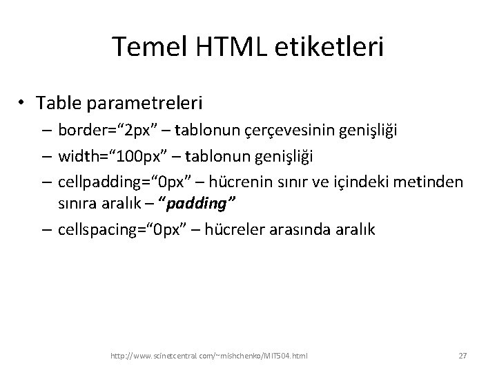 Temel HTML etiketleri • Table parametreleri – border=“ 2 px” – tablonun çerçevesinin genişliği