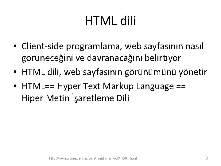 HTML dili • Client-side programlama, web sayfasının nasıl görüneceğini ve davranacağını belirtiyor • HTML