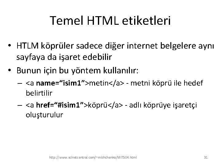 Temel HTML etiketleri • HTLM köprüler sadece diğer internet belgelere aynı sayfaya da işaret