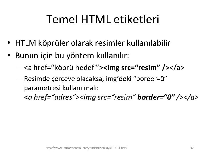 Temel HTML etiketleri • HTLM köprüler olarak resimler kullanılabilir • Bunun için bu yöntem