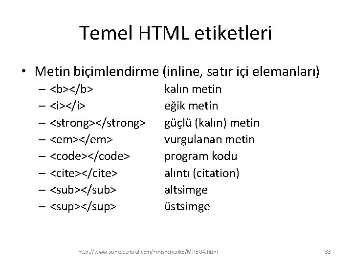 Temel HTML etiketleri • Metin biçimlendirme (inline, satır içi elemanları) – <b></b> – <i></i>