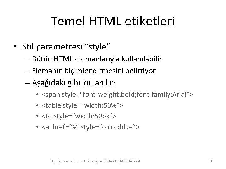 Temel HTML etiketleri • Stil parametresi “style” – Bütün HTML elemanlarıyla kullanılabilir – Elemanın