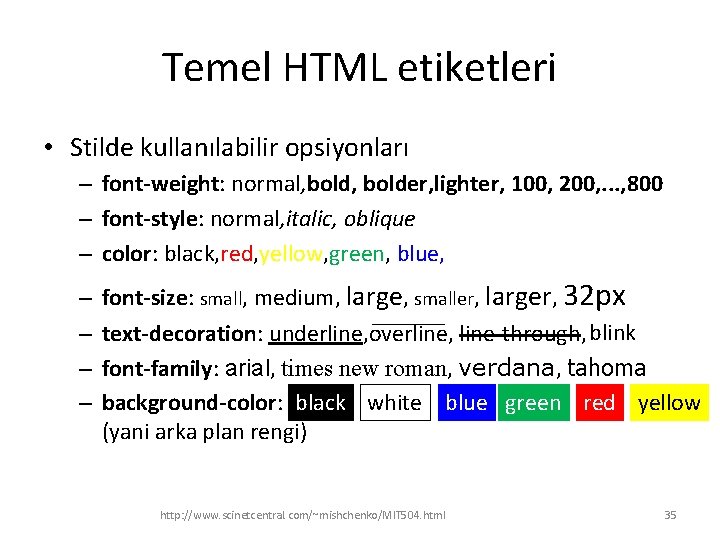 Temel HTML etiketleri • Stilde kullanılabilir opsiyonları – font-weight: normal, bolder, lighter, 100, 200,