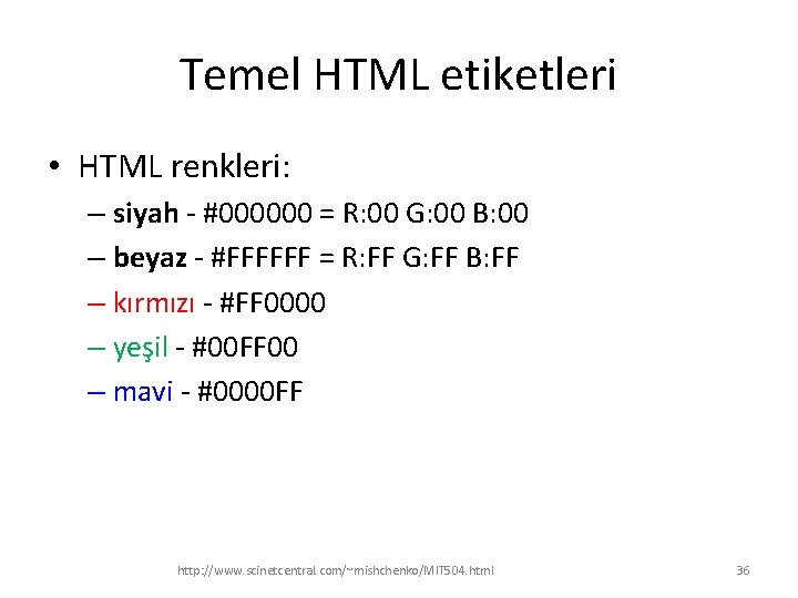Temel HTML etiketleri • HTML renkleri: – siyah - #000000 = R: 00 G: