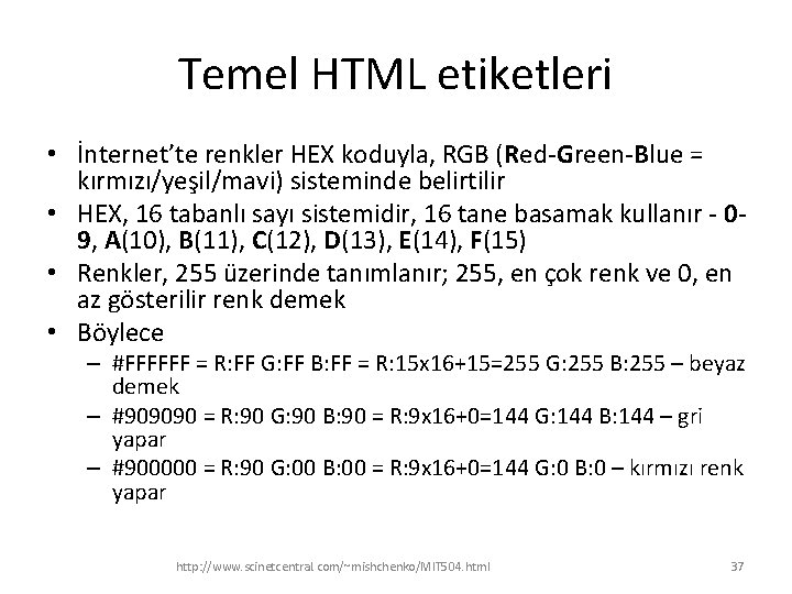 Temel HTML etiketleri • İnternet’te renkler HEX koduyla, RGB (Red-Green-Blue = kırmızı/yeşil/mavi) sisteminde belirtilir