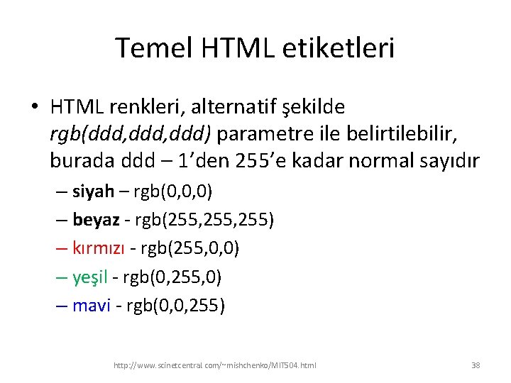 Temel HTML etiketleri • HTML renkleri, alternatif şekilde rgb(ddd, ddd) parametre ile belirtilebilir, burada