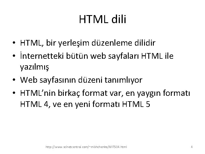 HTML dili • HTML, bir yerleşim düzenleme dilidir • İnternetteki bütün web sayfaları HTML