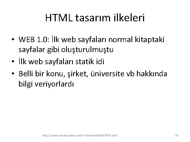 HTML tasarım ilkeleri • WEB 1. 0: İlk web sayfaları normal kitaptaki sayfalar gibi