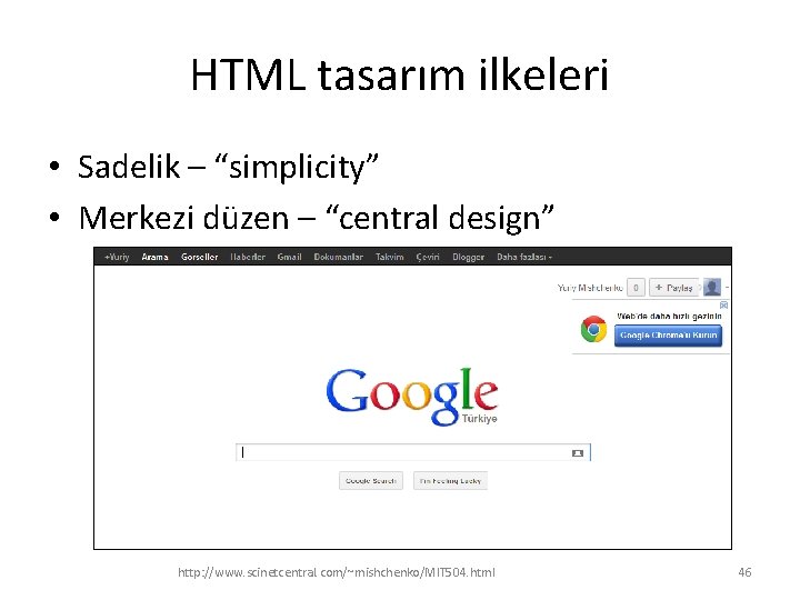 HTML tasarım ilkeleri • Sadelik – “simplicity” • Merkezi düzen – “central design” http: