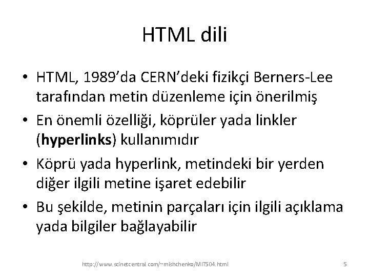 HTML dili • HTML, 1989’da CERN’deki fizikçi Berners-Lee tarafından metin düzenleme için önerilmiş •