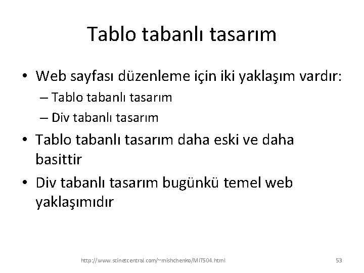 Tablo tabanlı tasarım • Web sayfası düzenleme için iki yaklaşım vardır: – Tablo tabanlı