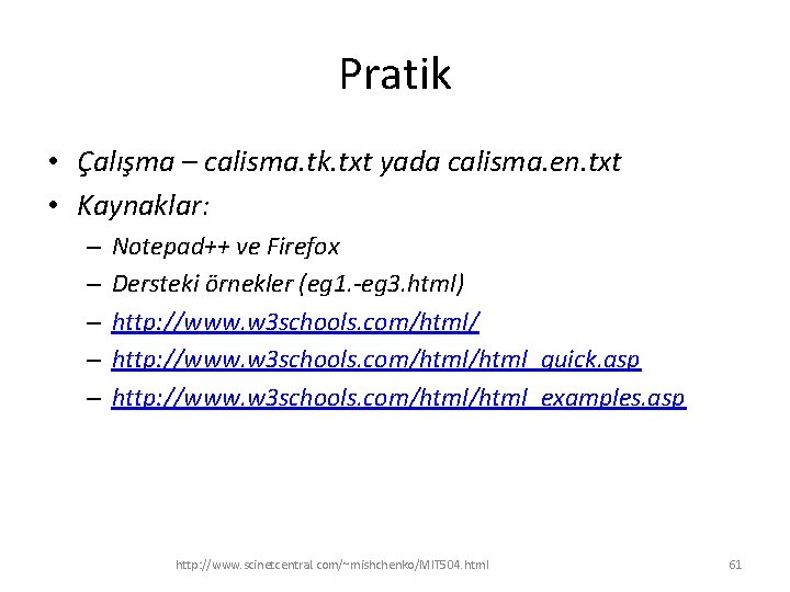 Pratik • Çalışma – calisma. tk. txt yada calisma. en. txt • Kaynaklar: –