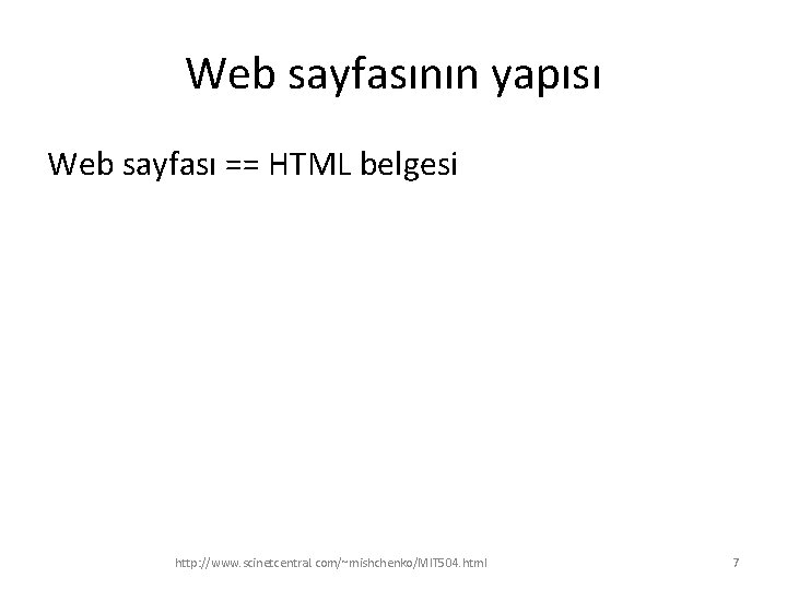 Web sayfasının yapısı Web sayfası == HTML belgesi http: //www. scinetcentral. com/~mishchenko/MIT 504. html