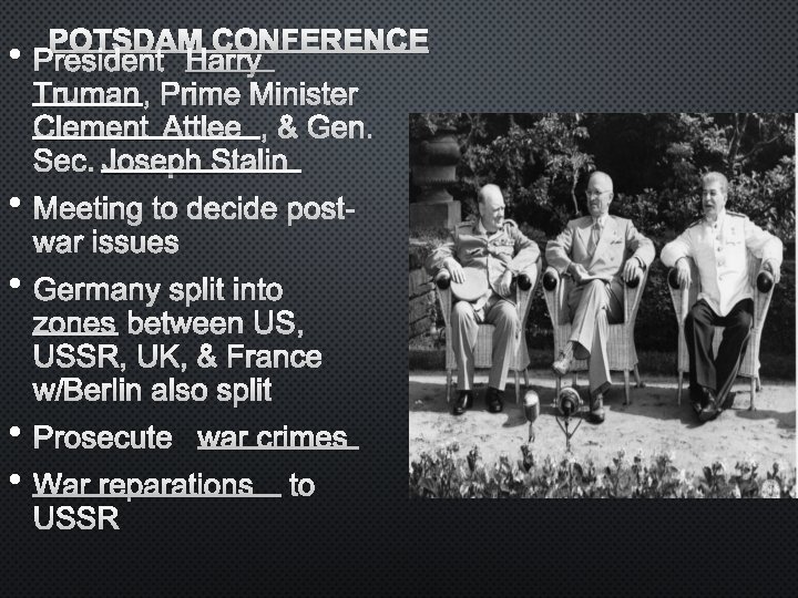  • POTSDAM CONFERENCE PRESIDENT HARRY TRUMAN, PRIME MINISTER CLEMENT ATTLEE, & GEN. SEC.