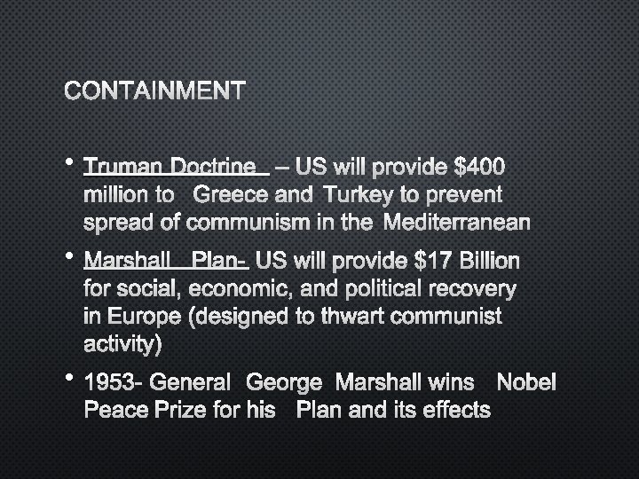 CONTAINMENT • TRUMAN DOCTRINE – US WILL PROVIDE $400 MILLION TO GREECE AND TURKEY