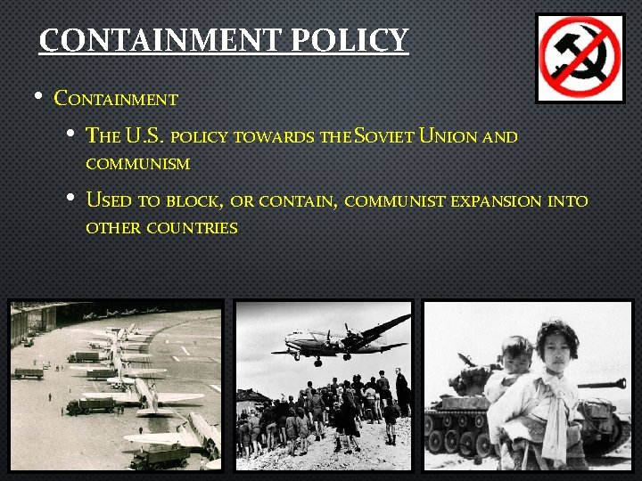 CONTAINMENT POLICY • CONTAINMENT • THE U. S. POLICY TOWARDS THE SOVIET UNION AND