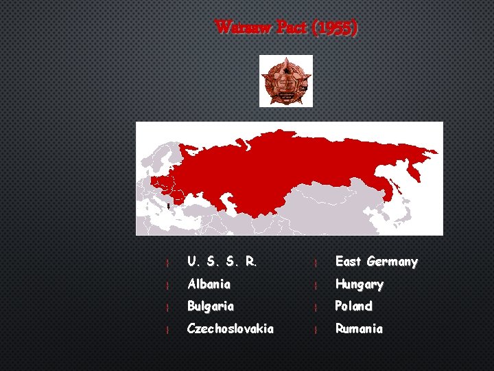 Warsaw Pact (1955) } } U. S. S. R. Albania Bulgaria Czechoslovakia } }