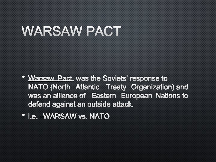 WARSAW PACT • WARSAW PACT WAS THE SOVIETS’ RESPONSE TO NATO (NORTH ATLANTIC TREATY