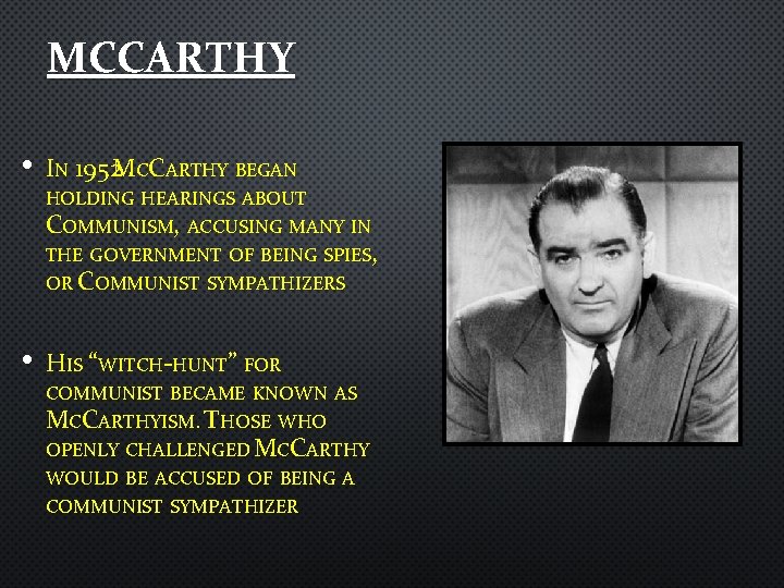 MCCARTHY • IN 1952 MCCARTHY BEGAN HOLDING HEARINGS ABOUT COMMUNISM, ACCUSING MANY IN THE