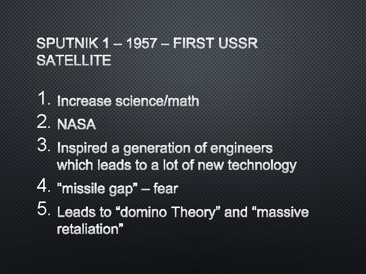 SPUTNIK 1 – 1957 – FIRST USSR SATELLITE 1. INCREASE SCIENCE/MATH 2. NASA 3.