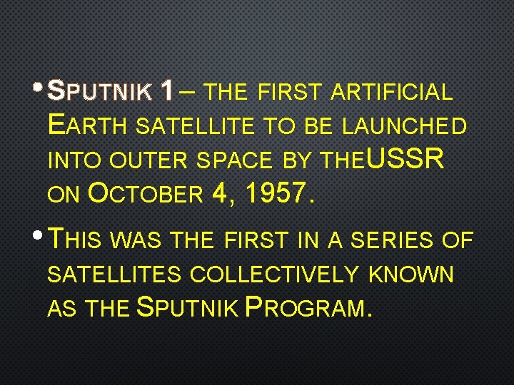  • SPUTNIK 1 – THE FIRST ARTIFICIAL EARTH SATELLITE TO BE LAUNCHED INTO