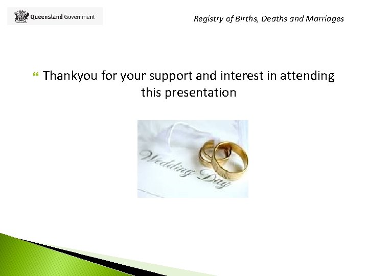 Registry of Births, Deaths and Marriages Thankyou for your support and interest in attending