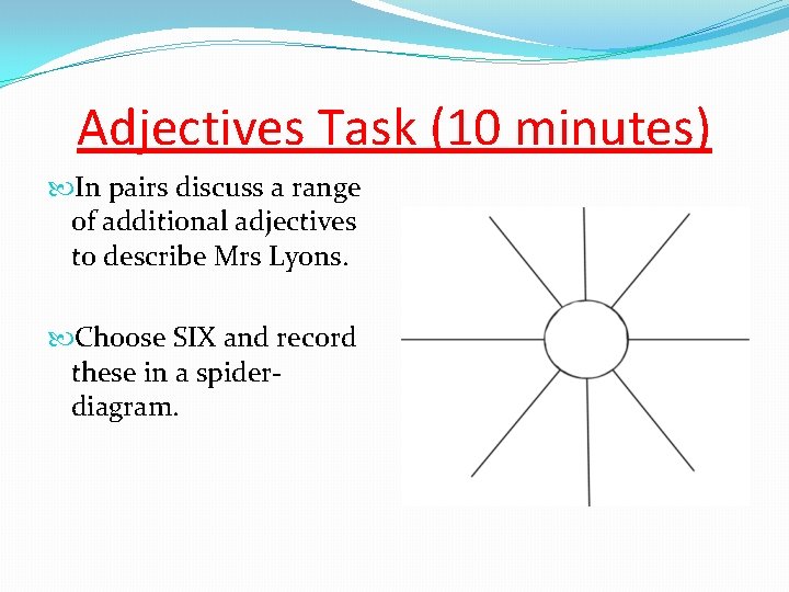 Adjectives Task (10 minutes) In pairs discuss a range of additional adjectives to describe