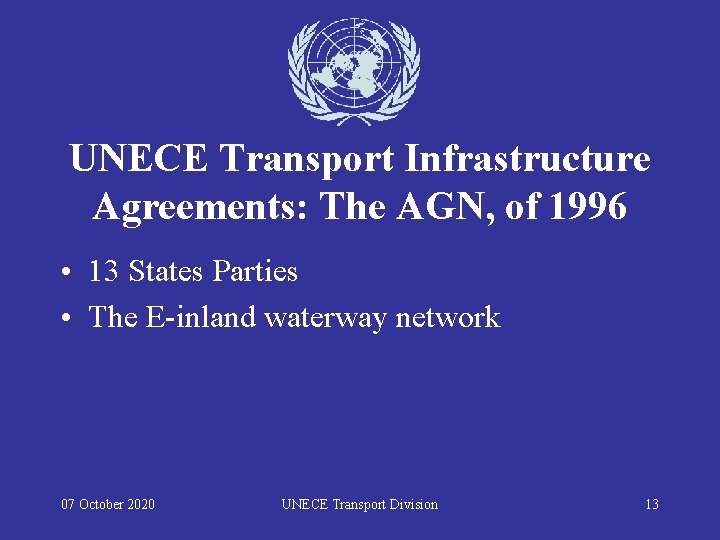 UNECE Transport Infrastructure Agreements: The AGN, of 1996 • 13 States Parties • The