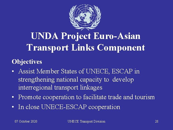 UNDA Project Euro-Asian Transport Links Component Objectives • Assist Member States of UNECE, ESCAP